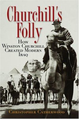 Churchill's Folly: How Winston Churchill Create... 0786713518 Book Cover