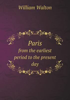 Paris from the earliest period to the present day 5518678339 Book Cover