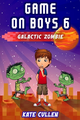 Game on Boys 6: Galactic Zombie B0884BSCY1 Book Cover