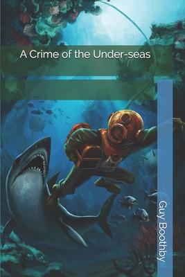 A Crime of the Under-seas 1698559704 Book Cover