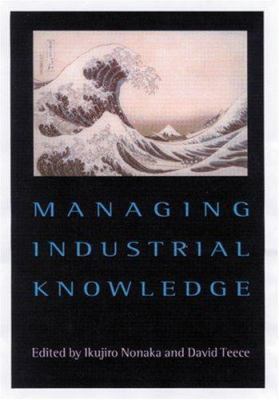 Managing Industrial Knowledge: Creation, Transf... 0761954988 Book Cover