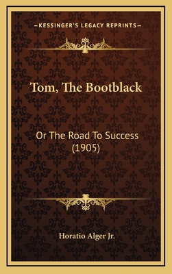 Tom, The Bootblack: Or The Road To Success (1905) 1164313754 Book Cover