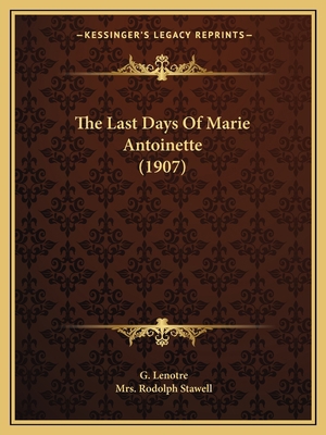 The Last Days Of Marie Antoinette (1907) 1165545322 Book Cover