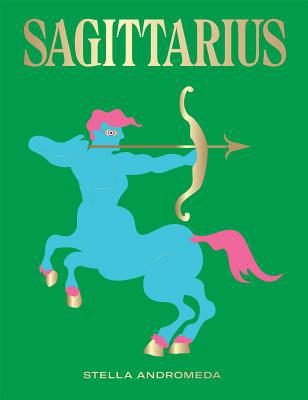 Sagittarius: Harness the Power of the Zodiac (A... 1784882690 Book Cover