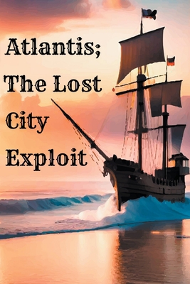 Atlantis; The Lost City Exploit B0CFWKNZFQ Book Cover