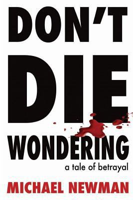 Don't Die Wondering: A Tale of Betrayal 0648249441 Book Cover