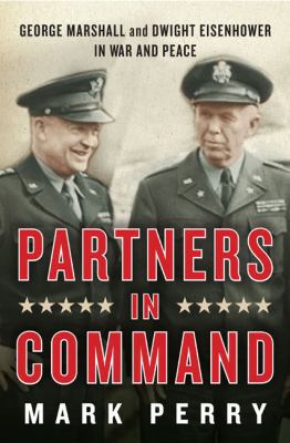 Partners in Command: George Marshall and Dwight... 1594201056 Book Cover