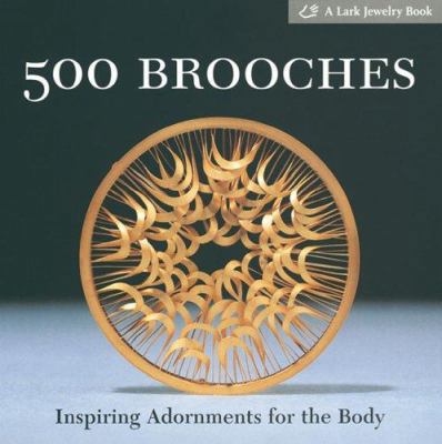 500 Brooches: Inspiring Adornments for the Body... 1579906125 Book Cover
