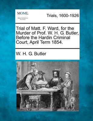 Trial of Matt. F. Ward, for the Murder of Prof.... 1275087884 Book Cover