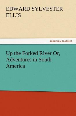 Up the Forked River Or, Adventures in South Ame... 3847218522 Book Cover