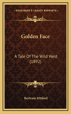 Golden Face: A Tale Of The Wild West (1892) 1167108051 Book Cover