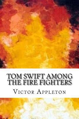 Tom Swift Among the Fire Fighters 1547224118 Book Cover