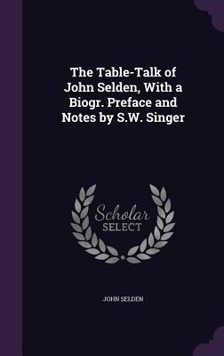 The Table-Talk of John Selden, With a Biogr. Pr... 1358531994 Book Cover