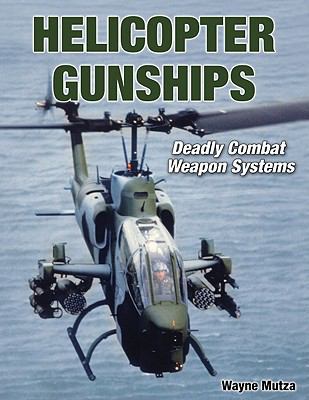 Helicopter Gunships: Deadly Combat Weapon Systems 1580071546 Book Cover