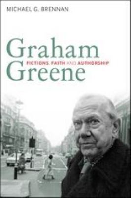 Graham Greene: Fictions, Faith and Authorship 184706339X Book Cover