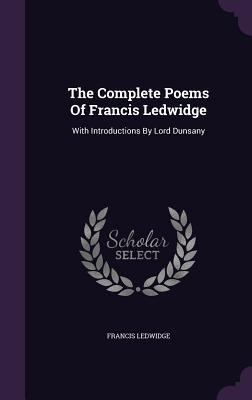 The Complete Poems Of Francis Ledwidge: With In... 1346470669 Book Cover