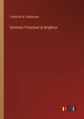 Sermons Preached at Brighton 3385245680 Book Cover