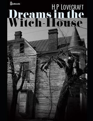 Dreams in the Witch House: A Fantastic Story of... 1071471341 Book Cover