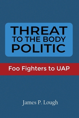 Threat to the Body Politic: Foo Fighters to UAP 1736627236 Book Cover