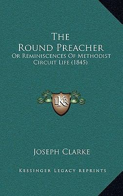 The Round Preacher: Or Reminiscences of Methodi... 1165226189 Book Cover