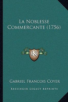 La Noblesse Commercante (1756) [French] 1166169278 Book Cover