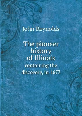 The pioneer history of Illinois containing the ... 5518556713 Book Cover