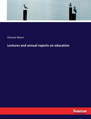 Lectures and annual reports on education 3337215483 Book Cover