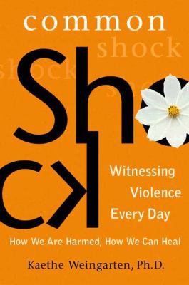 Common Shock: Witnessing Violence Every Day--Ho... 0525947426 Book Cover