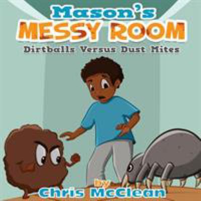 Mason's Messy Room: Dirtballs Versus Dust Mites 1946897876 Book Cover