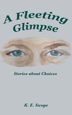 A Fleeting Glimpse: Stories about Choices 1960596306 Book Cover