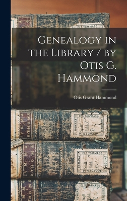 Genealogy in the Library / by Otis G. Hammond 1018283250 Book Cover