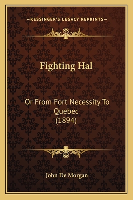 Fighting Hal: Or From Fort Necessity To Quebec ... 1166034119 Book Cover