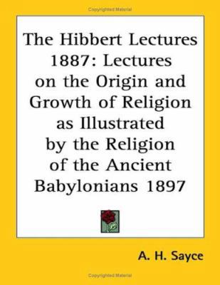 The Hibbert Lectures 1887: Lectures on the Orig... 1417982454 Book Cover