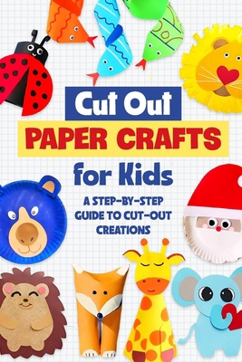 Cut Out Paper Crafts for Kids: A Step-by-Step G...            Book Cover