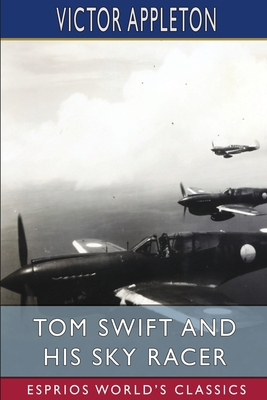 Tom Swift and His Sky Racer (Esprios Classics):... B0BSV21VCQ Book Cover