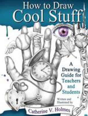 How to Draw Cool Stuff: A Drawing Guide for Tea... 0999275801 Book Cover