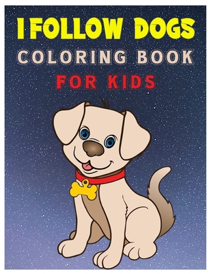 I Follow Dogs Coloring Book for Kids: 45 Exciti... B08S2LL1T9 Book Cover