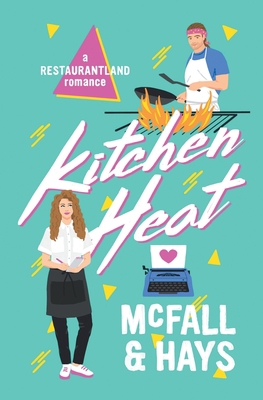 Kitchen Heat: A Restaurantland Romance 1734519797 Book Cover