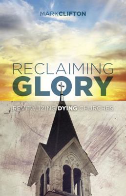 Reclaiming Glory: Revitalizing Dying Churches 1433643227 Book Cover