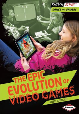 The Epic Evolution of Video Games 1467712485 Book Cover