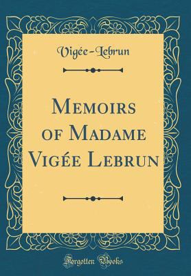 Memoirs of Madame Vig?e Lebrun (Classic Reprint) 0331724375 Book Cover