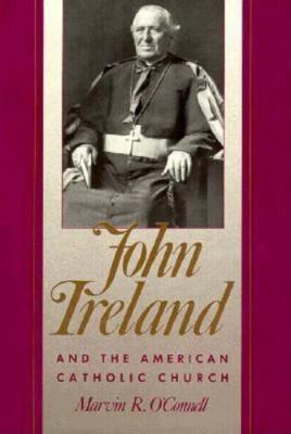 John Ireland and the American Catholic Church 0873512308 Book Cover