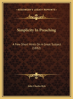 Simplicity In Preaching: A Few Short Hints On A... 1169640737 Book Cover