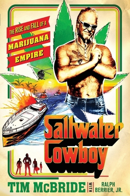 Saltwater Cowboy: The Rise and Fall of a Mariju... 1250814731 Book Cover