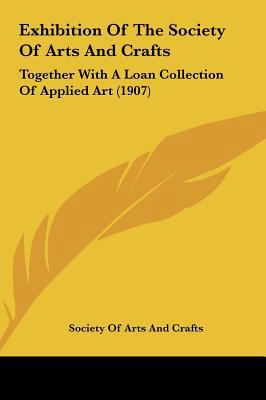 Exhibition of the Society of Arts and Crafts: T... 1162094796 Book Cover