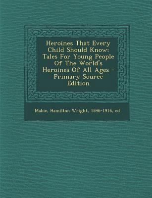 Heroines That Every Child Should Know; Tales fo... 1293357421 Book Cover
