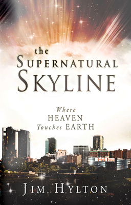 The Supernatural Skyline: Where Heaven Touches ... 0768432863 Book Cover