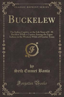 Buckelew: The Indian Captive, or the Life Story... 0282471413 Book Cover