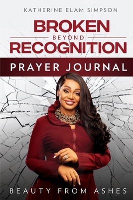 Broken Beyond Recognition Prayer Journal: Beaut... 1562293931 Book Cover