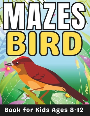 Bird Gifts for Kids: Bird Mazes for Kids Ages 8... B0CT8BCMJ5 Book Cover